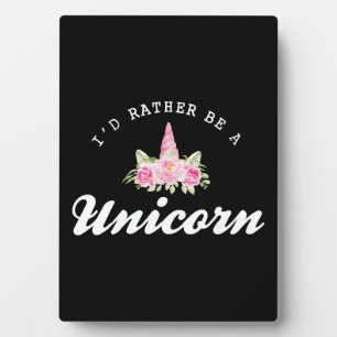 Unicorn I'd rather be a unicorn Plaque
