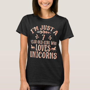 Unicorn I'm Just A 7 Year Old Girl Who Loves Uni T-Shirt