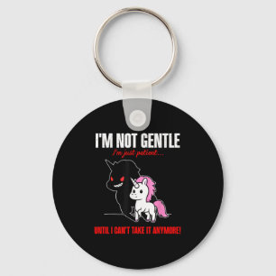 Unicorn I'm Not Gentle I'm Just Patient Until I Ca Key Ring