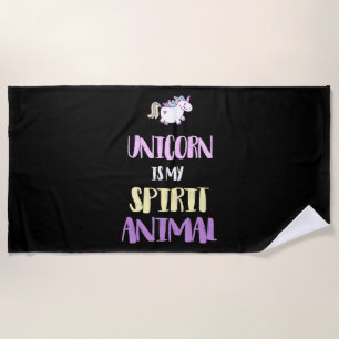Unicorn is My Spirit Animal  Beach Towel
