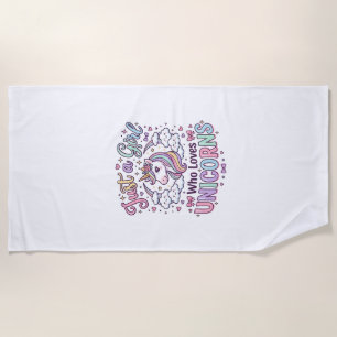 Unicorn Just a Girl Who Loves Unicorns White Backg Beach Towel
