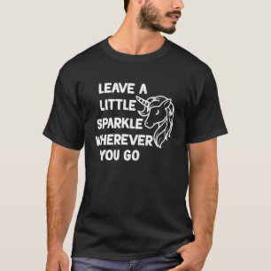Unicorn leave a little sparkle wherever you go 1 T-Shirt