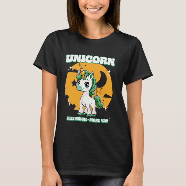 Unicorn Less Neigh More Yay Unicorn 1 T-Shirt (Front)