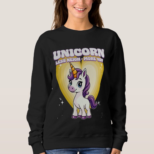Unicorn Less Neigh More Yay Unicorn Sweatshirt (Front)