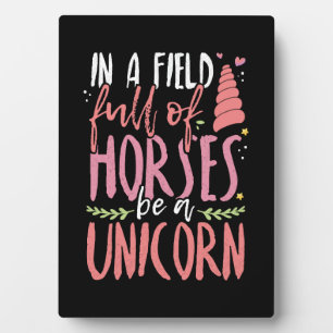 Unicorn Lover In a Field of Horses Be a Unicorn Plaque