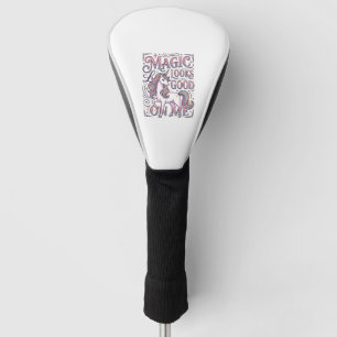 Unicorn Magic Looks Good on Me Trendy Shirt Graphi Golf Head Cover