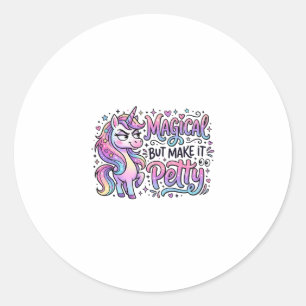 Unicorn Magical but Make It Petty Gift Idea Typogr Classic Round Sticker