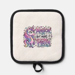 Unicorn Magical but Make It Petty Gift Idea Typogr Pot Holder