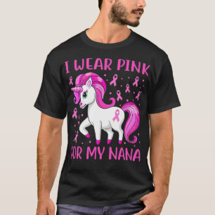 Unicorn Pink Ribbon I Wear Pink For My Nana Breast T-Shirt