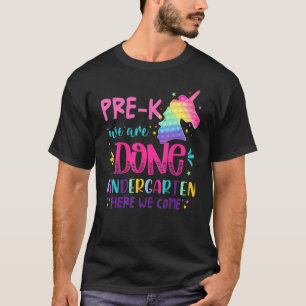 Unicorn Pre K We Are Done Kindergarten Here We Com T-Shirt