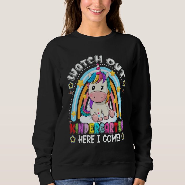 Unicorn Rainbow Watch Out Kindergarten Here I Come Sweatshirt (Front)