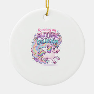 Unicorn Running on Glitter and Delusion Charming M Ceramic Ornament