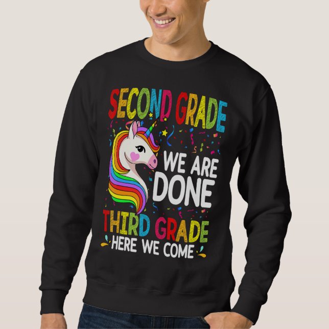 Unicorn Second Grade We Are Done Third Grade Here  Sweatshirt (Front)