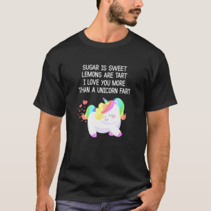 Unicorn Sugar Is Sweet Lemons Are Tart Magical Myt T-Shirt
