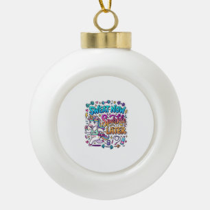 Unicorn Sweat Now Sparkle Later Gift Idea Vector D Ceramic Ball Christmas Ornament