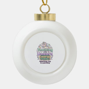 Unicorn Teaching with Unicorn Energy Bold Typograp Ceramic Ball Christmas Ornament