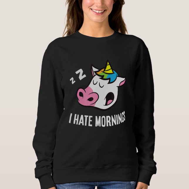 Unicorn Tired  Unicorn I Hate Mornings Sweatshirt (Front)