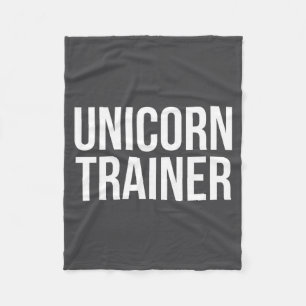 Unicorn Trainer Funny Saying Sarcastic Novelty Hum Fleece Blanket