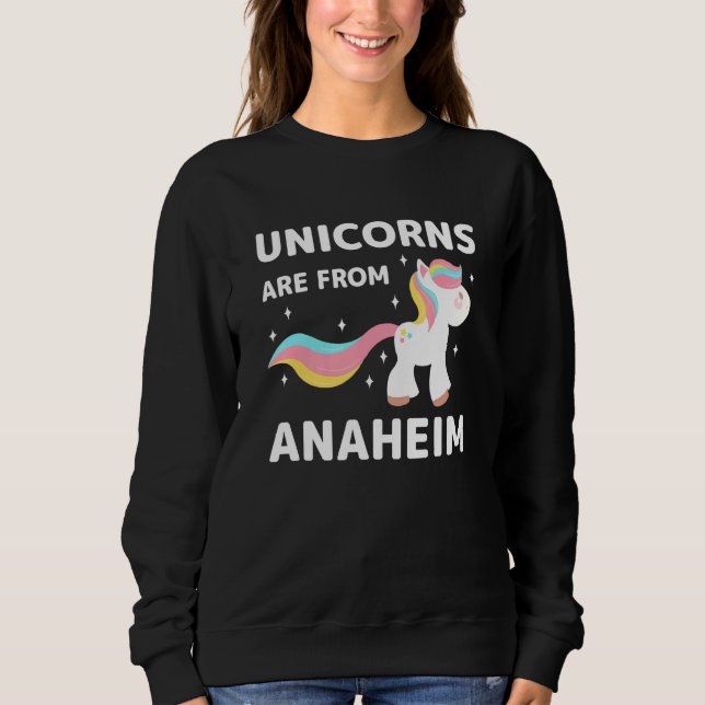 Unicorns Are From Anaheim California Resident Ca L Sweatshirt (Front)
