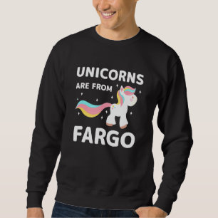Unicorns Are From Fargo North Dakota Resident Nd L Sweatshirt