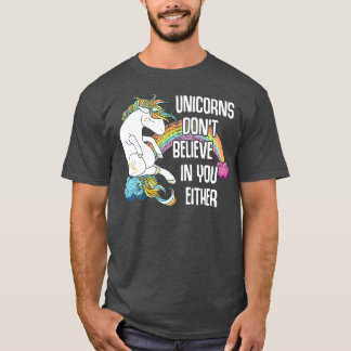 Unicorns Dont Believe In You Eitherrr T-Shirt