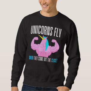 Unicorns Fly When They Come Out The Closet Unicorn Sweatshirt
