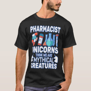 Unicorns Think Druggists pharmacist pharmacy woman T-Shirt