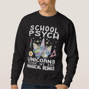 Unicorns think we are magical creatures School Psy Sweatshirt
