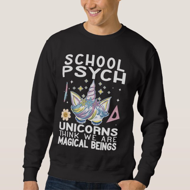 Unicorns think we are magical creatures School Psy Sweatshirt (Front)