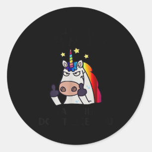 Unicorns y'all think mean wait till don't like classic round sticker