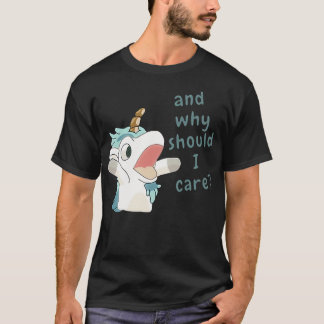unicorse why should i cares T-Shirt