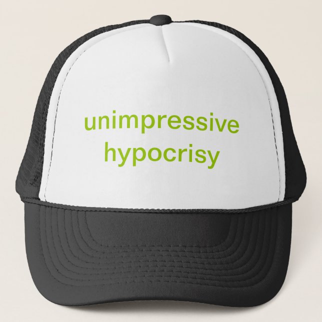 unimpressive hypocrisy trucker hat (Front)