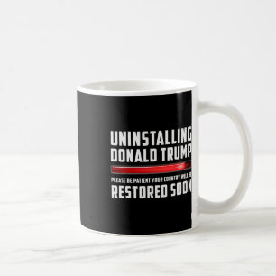 Uninstalling Trump Please Be Patient Sarcastic Pol Coffee Mug