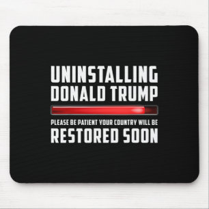 Uninstalling Trump Please Be Patient Sarcastic Pol Mouse Pad