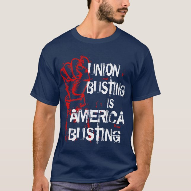 UNION BUSTING IS AMERICA BUSTING T-Shirt (Front)