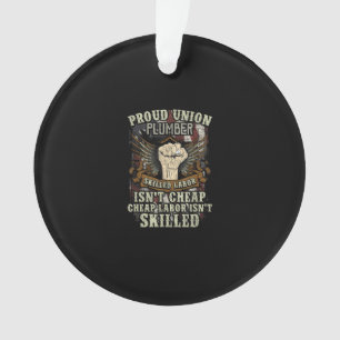Union Plumber Shirt Proud Skilled Labor Isn’t Chea Ornament