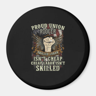 Union Roofer Shirt Proud - Skilled Labour Isn’t Ch Magnet