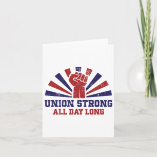 Union Strong All Day Long – Power To The Workers S Card