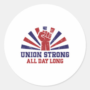 Union Strong All Day Long – Power To The Workers S Classic Round Sticker