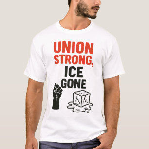 Union Strong, ICE Gone ... Immigration Protests,  T-Shirt