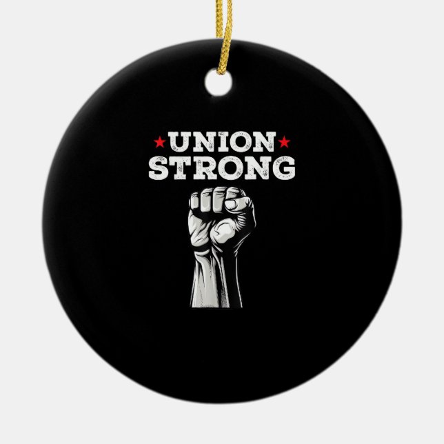 Union Strong Pro Union Worker Labour Union Workers Ceramic Ornament (Front)
