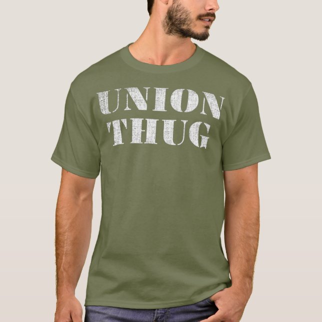 Union Thug  Distressed Protest Union Worker T-Shirt (Front)