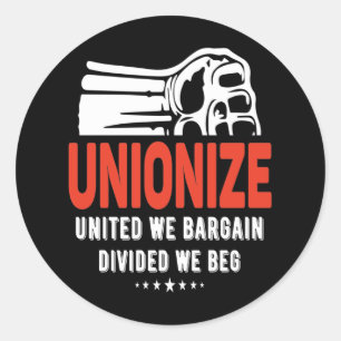 Unionise - United we Bargain, Divided we Beg Classic Round Sticker