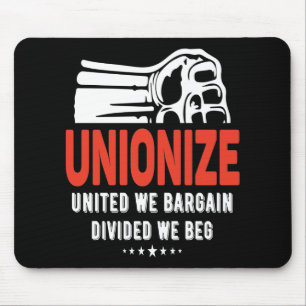 Unionise - United We Bargain, Divided We Beg Mouse Pad