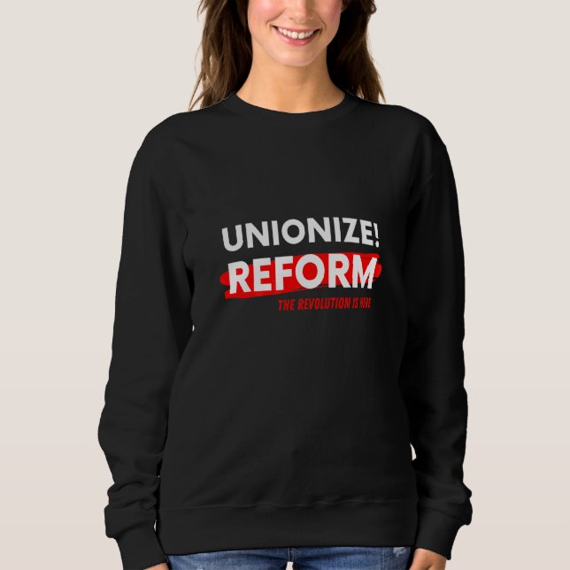 Unionise Worker Reform Work Reform Union Sweatshirt (Front)