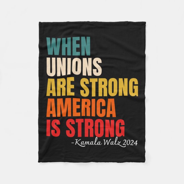 Unions Are Strong America Is Strong Kamala Harris  Fleece Blanket (Front)