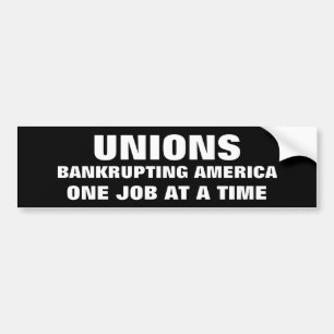 UNIONS, BANKRUPTING AMERICA, ONE JOB AT A TIME BUMPER STICKER