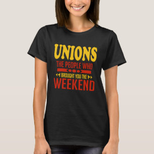 Unions The People Who Brought You The Weekend T-Shirt