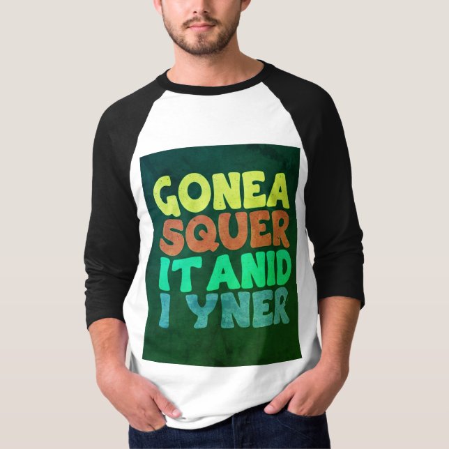 "Unique & Bold Slogan Tee: GONEA SQUER IT ANID I Y T-Shirt (Front)