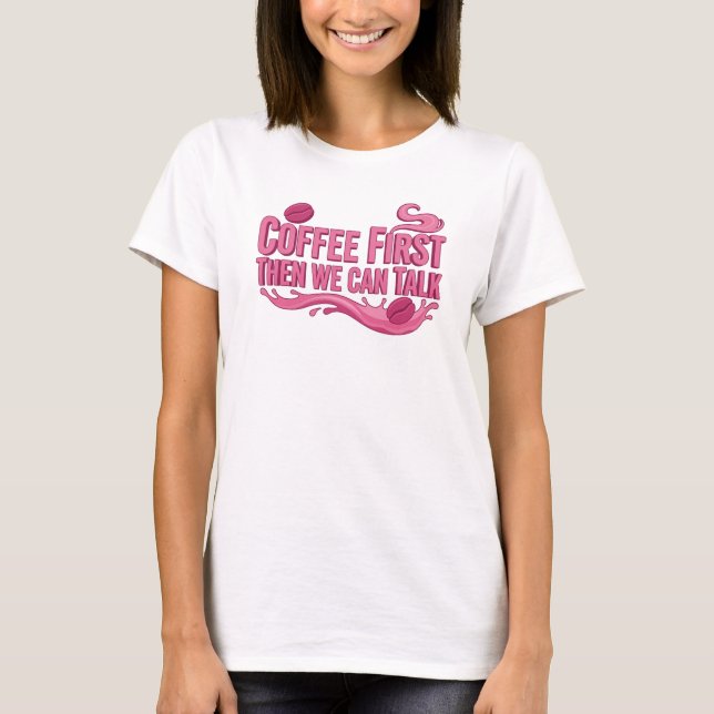 Unique COFFEE FIRST THEN TALK Artwork Creation T-Shirt (Front)